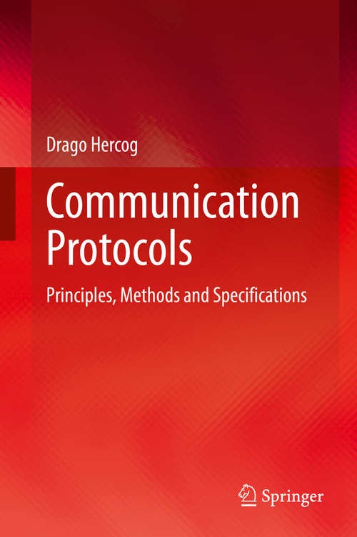 Book cover of Communication Protocols: Principles, Methods and Specifications (1st ed. 2020)