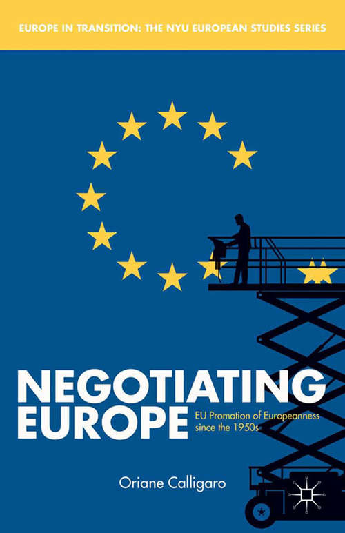 Book cover of Negotiating Europe: EU Promotion of Europeanness since the 1950s (2013) (Europe in Transition: The NYU European Studies Series)