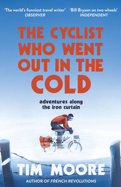 Book cover of The Cyclist Who Went Out in the Cold: Adventures Along the Iron Curtain Trail