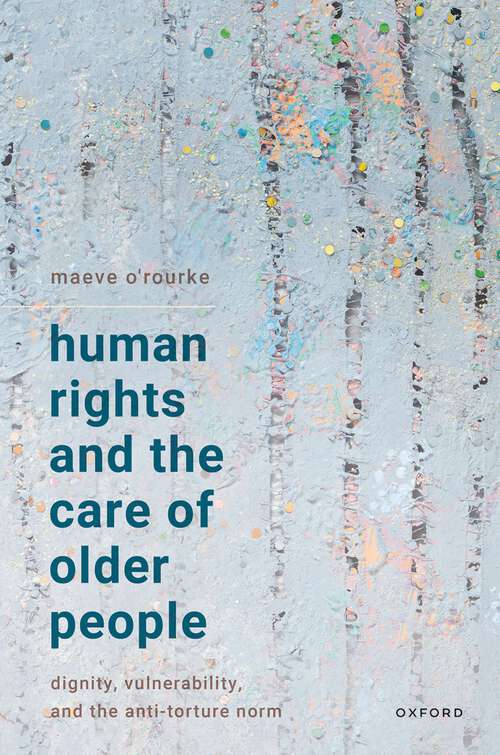 Book cover of Human Rights and the Care of Older People: Dignity, Vulnerability, and the Anti-Torture Norm