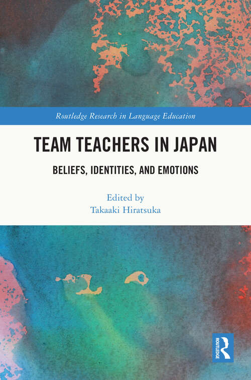 Book cover of Team Teachers in Japan: Beliefs, Identities, and Emotions (Routledge Research in Language Education)