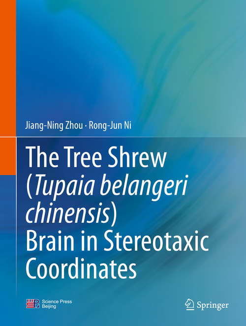 Book cover of The Tree Shrew (Tupaia belangeri chinensis) Brain in Stereotaxic Coordinates (1st ed. 2016)