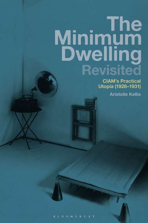 Book cover of The Minimum Dwelling Revisited: CIAM's Practical Utopia (1928–31)