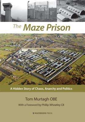 Book cover of The Maze Prison: A Hidden Story of Chaos, Anarchy and Politics