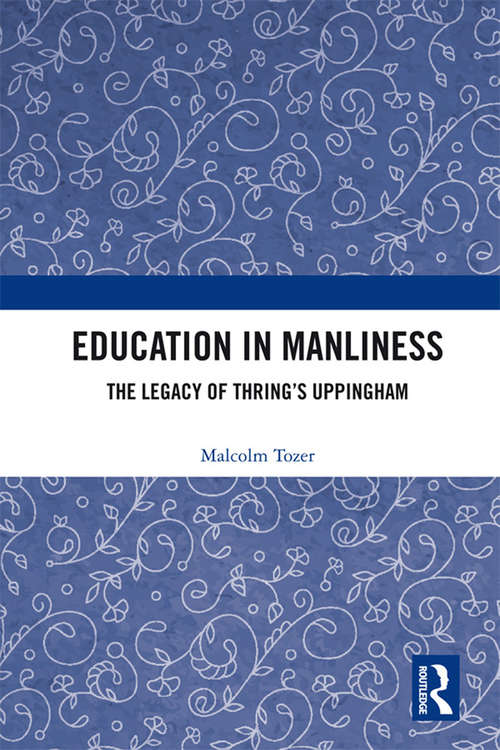 Book cover of Education in Manliness: The Legacy of Thring’s Uppingham