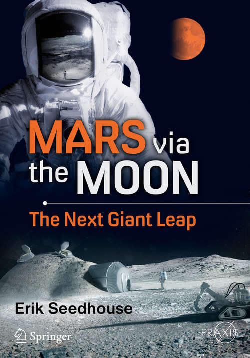 Book cover of Mars via the Moon: The Next Giant Leap (1st ed. 2016) (Springer Praxis Books)