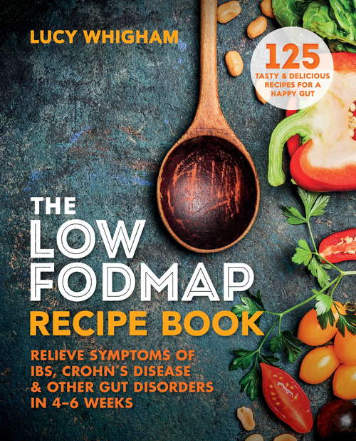 Book cover of The Low-FODMAP Recipe Book: Relieve Symptoms of IBS, Crohn’s Disease & Other Gut Disorders in 4–6 Weeks