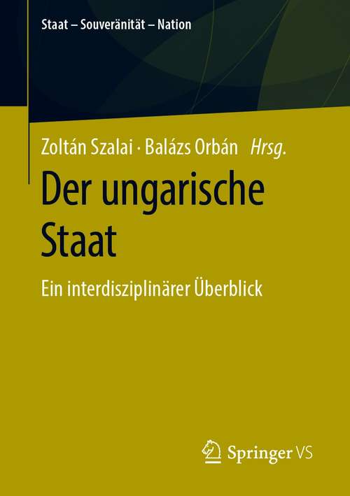 Book cover of Der ungarische Staat: Ein interdisziplinärer Überblick (1. Aufl. 2021) (Staat – Souveränität – Nation)