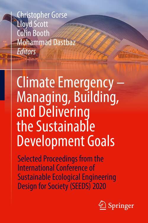 Book cover of Climate Emergency – Managing, Building , and Delivering the Sustainable Development Goals: Selected Proceedings from the International Conference of Sustainable Ecological Engineering Design for Society (SEEDS) 2020 (1st ed. 2022)