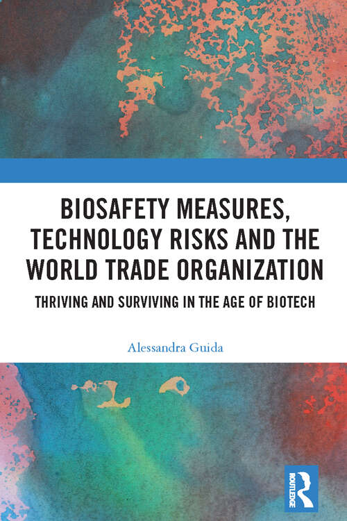 Book cover of Biosafety Measures, Technology Risks and the World Trade Organization: Thriving and Surviving in the Age of Biotech