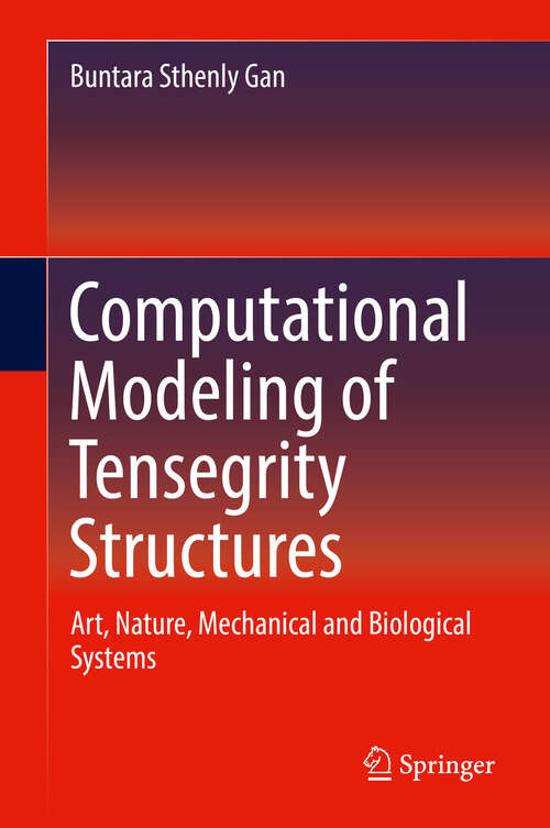 Book cover of Computational Modeling of Tensegrity Structures: Art, Nature, Mechanical and Biological Systems (1st ed. 2020)