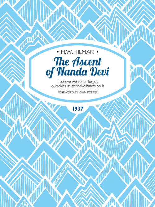 Book cover of The Ascent of Nanda Devi: I believe we so far forgot ourselves as to shake hands on it (H.W. Tilman: The Collected Edition #2)