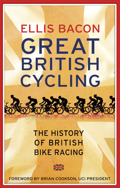Book cover of Great British Cycling: The History of British Bike Racing
