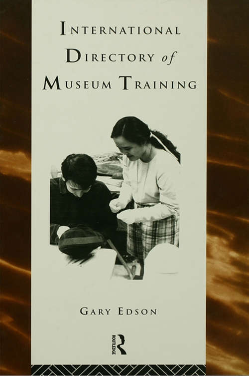 Book cover of International Directory of Museum Training: Programs and practices of the museum profession (Heritage: Care-Preservation-Management)