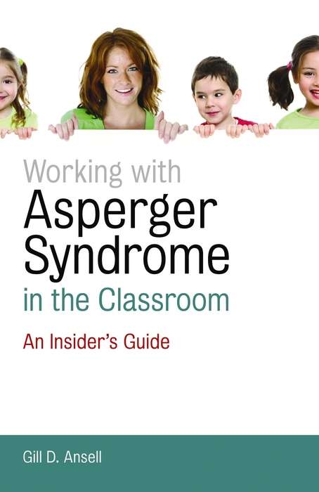 Book cover of Working with Asperger Syndrome in the Classroom: An Insider’s Guide