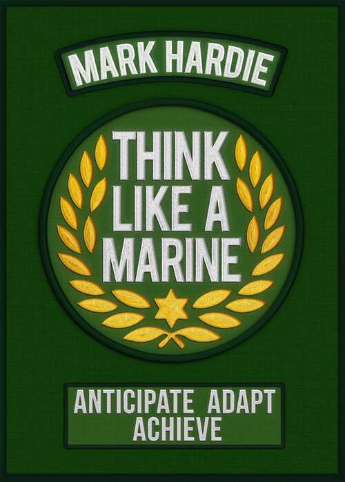 Book cover of Think like a Marine: Anticipate * Adapt * Achieve
