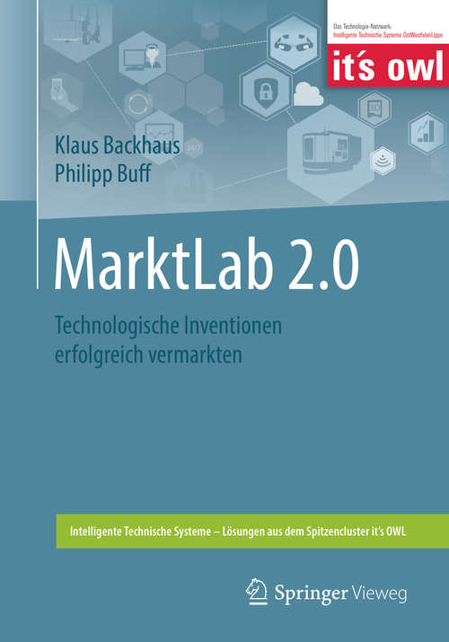 Book cover of MarktLab 2.0: Technologische Inventionen erfolgreich vermarkten (1. Aufl. 2019) (Intelligente Technische Systeme – Lösungen aus dem Spitzencluster it’s OWL)