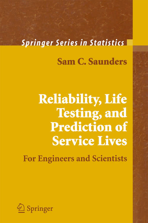 Book cover of Reliability, Life Testing and the Prediction of Service Lives: For Engineers and Scientists (2007) (Springer Series in Statistics)