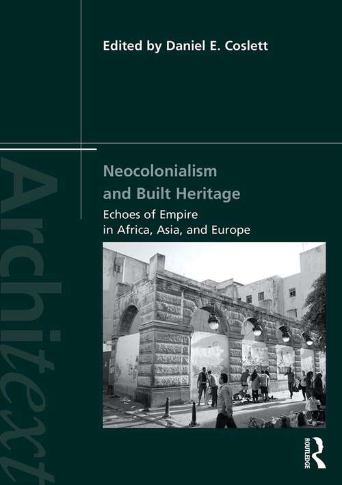 Book cover of Neocolonialism and Built Heritage: Echoes of Empire in Africa, Asia, and Europe (Architext)