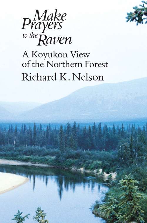 Book cover of Make Prayers to the Raven: A Koyukon View of the Northern Forest (73)