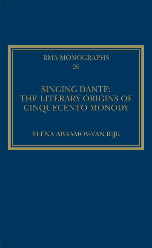 Book cover of Singing Dante: The Literary Origins Of Cinquecento Monody (Royal Musical Association Monographs #26)