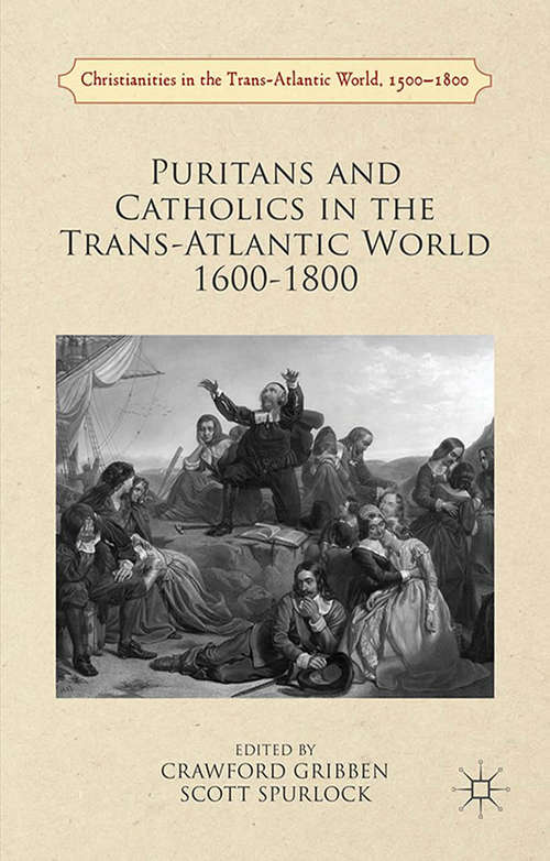 Book cover of Puritans and Catholics in the Trans-Atlantic World 1600-1800 (1st ed. 2016) (Christianities in the Trans-Atlantic World)