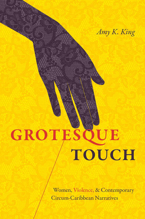 Book cover of Grotesque Touch: Women, Violence, and Contemporary Circum-Caribbean Narratives