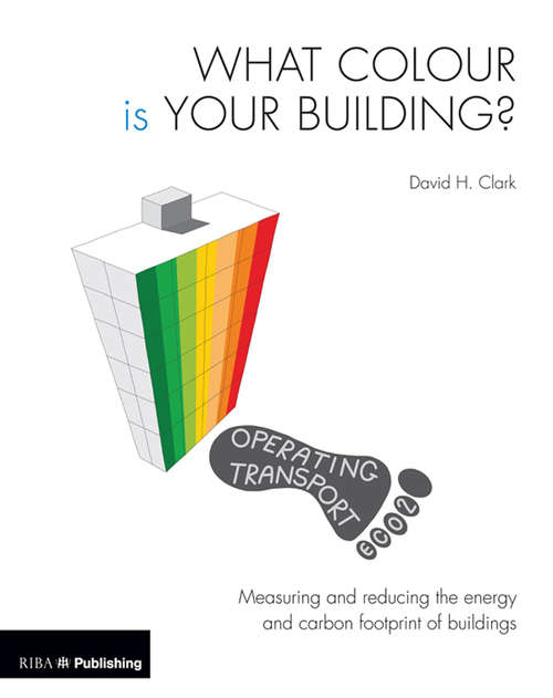 Book cover of What Colour is your Building?: Measuring and reducing the energy and carbon footprint of buildings
