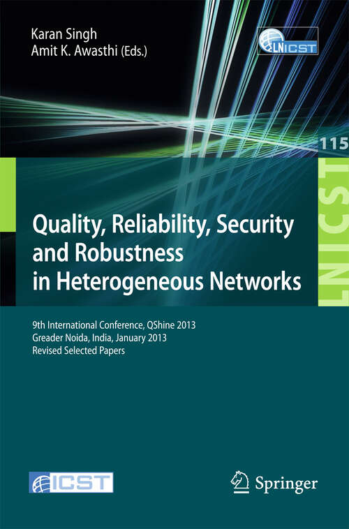 Book cover of Quality, Reliability, Security and Robustness in Heterogeneous Networks: 9th International Confernce, QShine 2013, Greader Noida, India, January 11-12, 2013, Revised Selected Papers (2013) (Lecture Notes of the Institute for Computer Sciences, Social Informatics and Telecommunications Engineering #115)