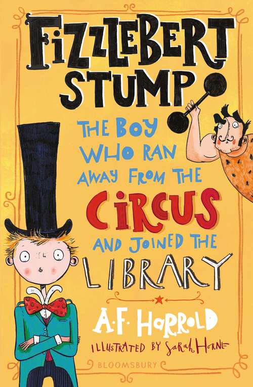 Book cover of Fizzlebert Stump: The Boy Who Ran Away From the Circus (and joined the library) (Fizzlebert Stump #1)