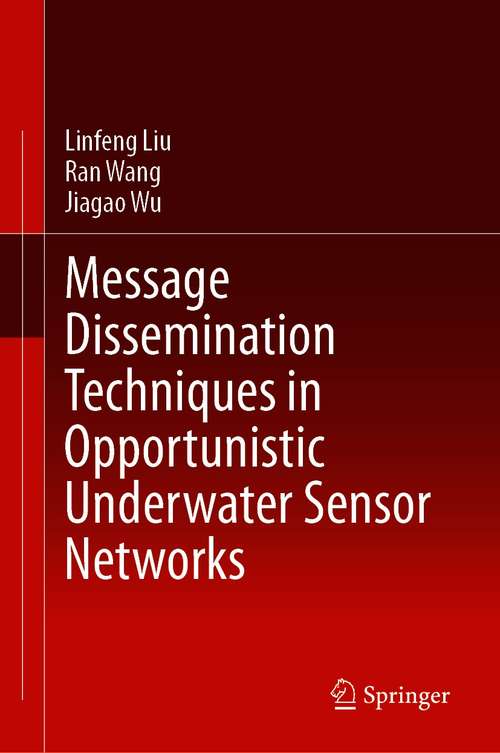 Book cover of Message Dissemination Techniques in Opportunistic Underwater Sensor Networks (1st ed. 2021)