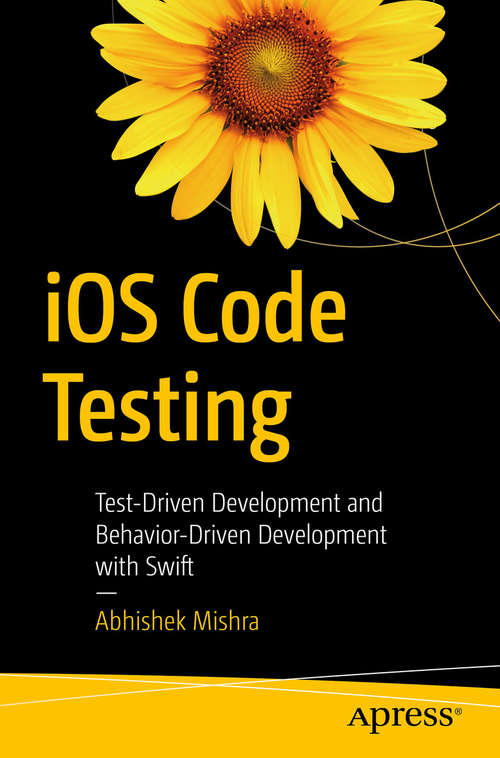 Book cover of iOS Code Testing: Test-Driven Development and Behavior-Driven Development with Swift