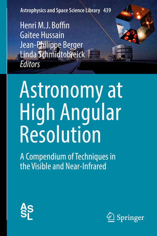 Book cover of Astronomy at High Angular Resolution: A Compendium of Techniques in the Visible and Near-Infrared (1st ed. 2016) (Astrophysics and Space Science Library #439)