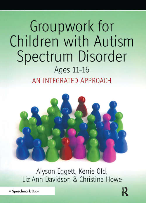 Book cover of Groupwork for Children with Autism Spectrum Disorder Ages 11-16: An Integrated Approach
