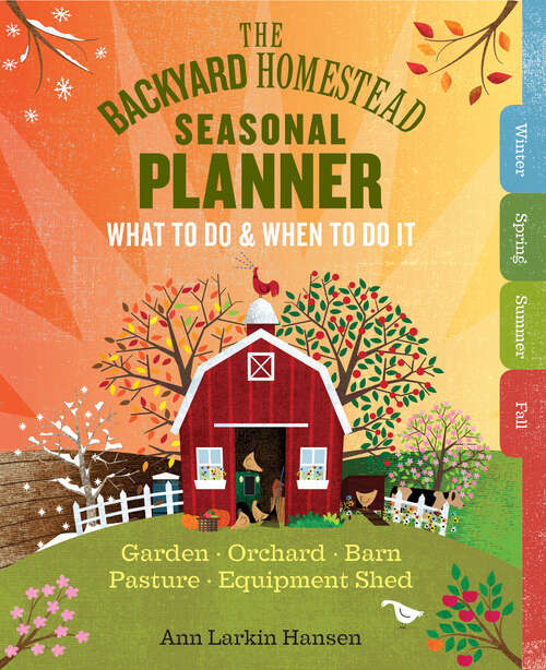 Book cover of The Backyard Homestead Seasonal Planner: What to Do & When to Do It in the Garden, Orchard, Barn, Pasture & Equipment Shed (Backyard Homestead)