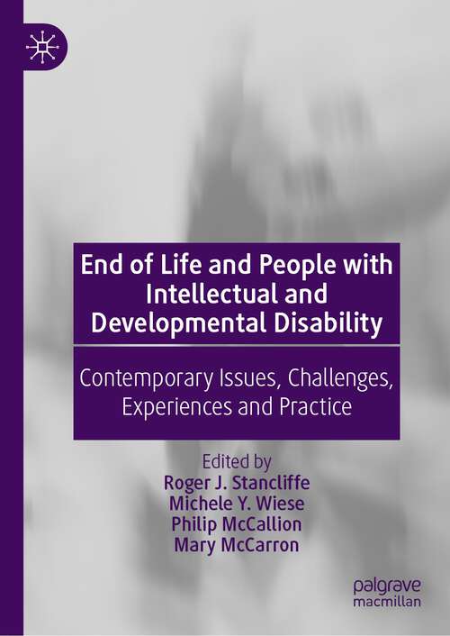 Book cover of End of Life and People with Intellectual and Developmental Disability: Contemporary Issues, Challenges, Experiences and Practice (1st ed. 2022)