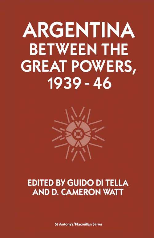 Book cover of Argentina Between the Great Powers, 1939-46 (1st ed. 1989) (St Antony's Series)