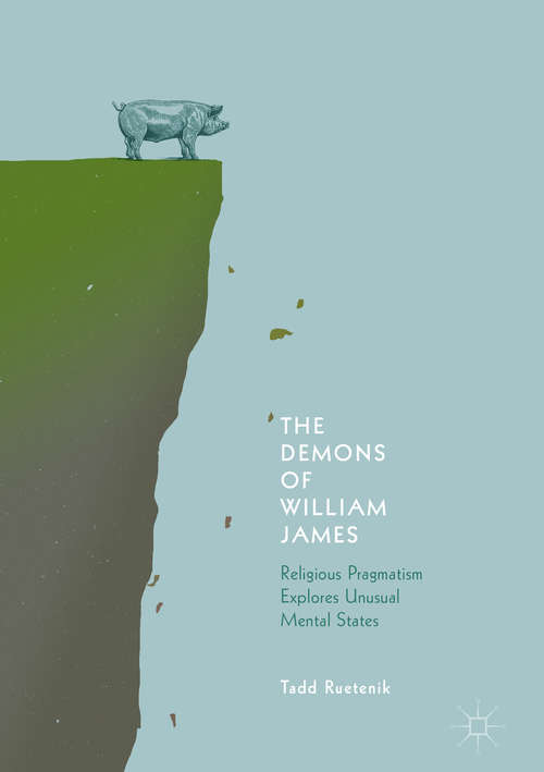 Book cover of The Demons of William James: Religious Pragmatism Explores Unusual Mental States