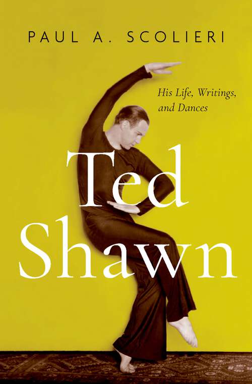 Book cover of Ted Shawn: His Life, Writings, and Dances
