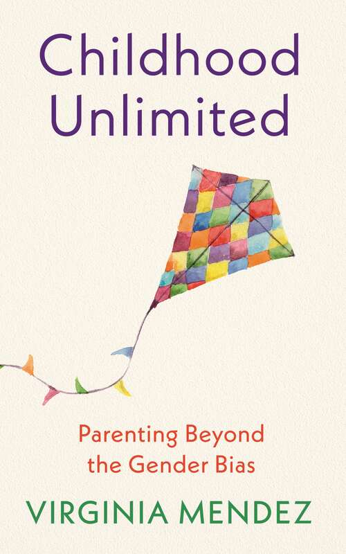 Book cover of Childhood Unlimited: Parenting Beyond the Gender Bias