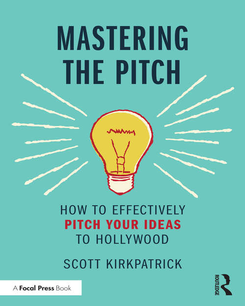 Book cover of Mastering the Pitch: How to Effectively Pitch Your Ideas to Hollywood