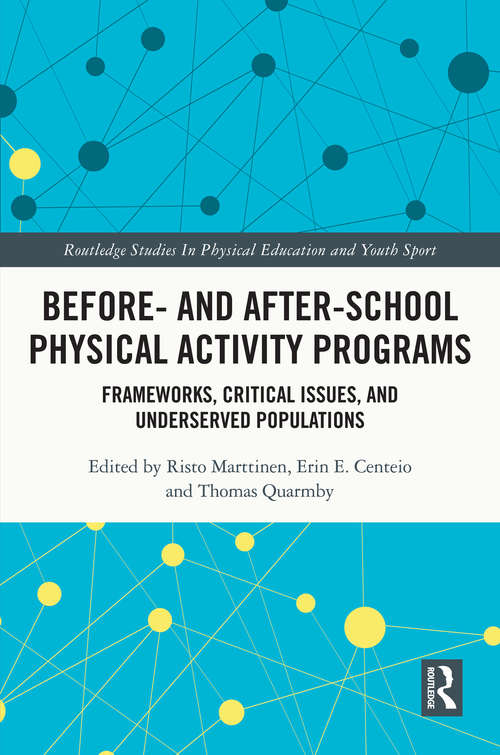 Book cover of Before and After School Physical Activity Programs: Frameworks, Critical Issues and Underserved Populations (Routledge Studies in Physical Education and Youth Sport)