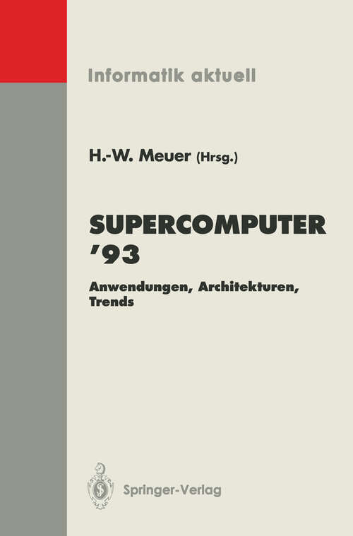 Book cover of Supercomputer ’93: Anwendungen, Architekturen, Trends Seminar, Mannheim, 24.–26. Juni 1993 (1993) (Informatik aktuell)
