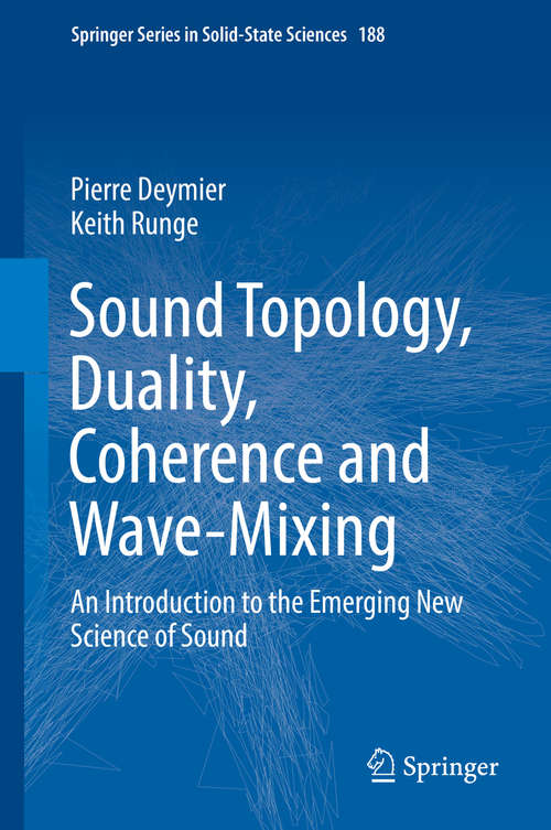 Book cover of Sound Topology, Duality, Coherence and Wave-Mixing: An Introduction to the Emerging New Science of Sound (Springer Series in Solid-State Sciences #188)