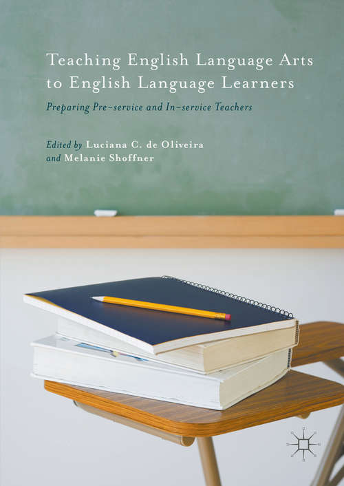 Book cover of Teaching English Language Arts to English Language Learners: Preparing Pre-service and In-service Teachers (1st ed. 2016) (English Language Education Ser. #17)