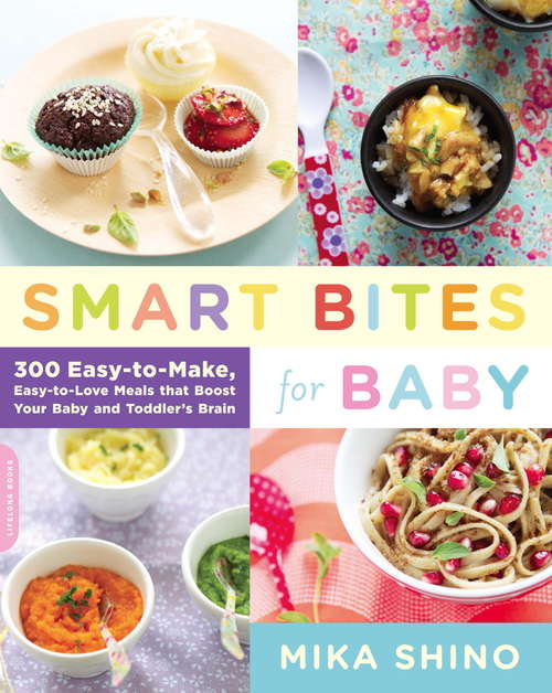 Book cover of Smart Bites for Baby: 300 Easy-to-Make, Easy-to-Love Meals that Boost Your Baby and Toddler's Brain