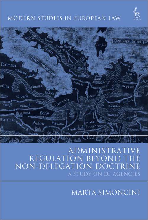 Book cover of Administrative Regulation Beyond the Non-Delegation Doctrine: A Study on EU Agencies (Modern Studies in European Law)