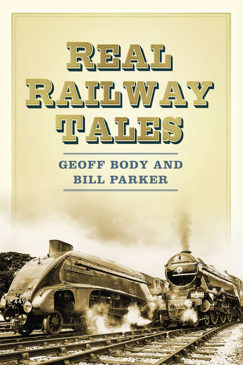Book cover of Real Railway Tales: From Taking The Marks To Doubkle Derailment