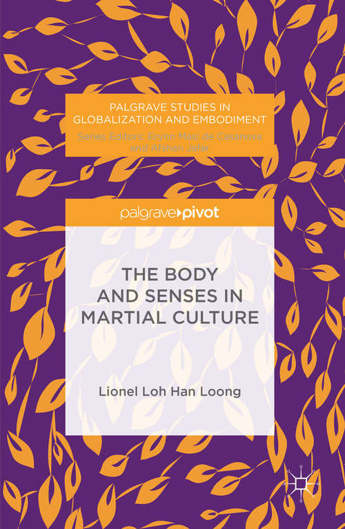 Book cover of The Body and Senses in Martial Culture (1st ed. 2016) (Palgrave Studies in Globalization and Embodiment)