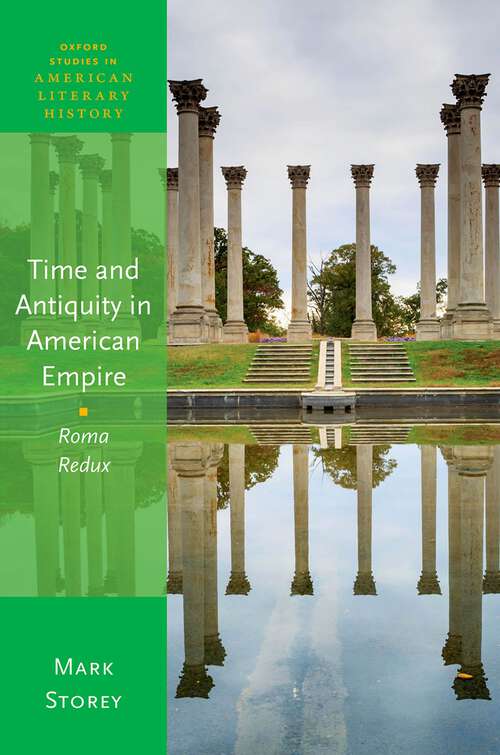 Book cover of Time and Antiquity in American Empire: Roma Redux (Oxford Studies in American Literary History)